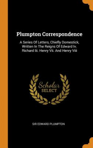 Book Plumpton Correspondence SIR EDWARD PLUMPTON