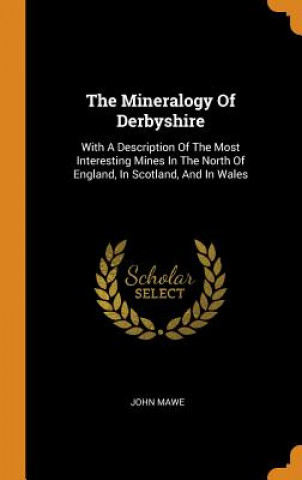 Kniha Mineralogy of Derbyshire JOHN MAWE