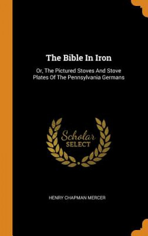 Könyv Bible in Iron HENRY CHAPMA MERCER