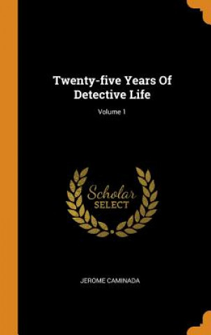 Książka Twenty-Five Years of Detective Life; Volume 1 JEROME CAMINADA