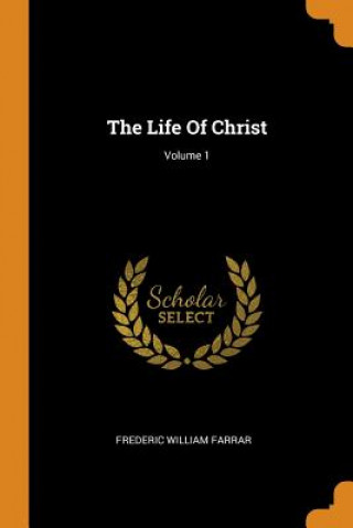 Buch Life of Christ; Volume 1 FREDERIC WIL FARRAR