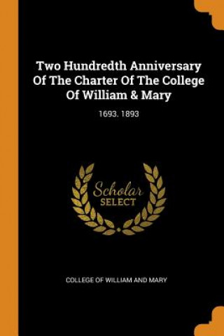 Książka Two Hundredth Anniversary of the Charter of the College of William & Mary COLLEGE OF WILLIAM A