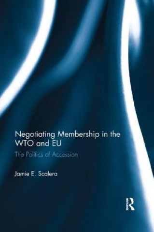 Knjiga Negotiating Membership in the WTO and EU Jamie E. Scalera