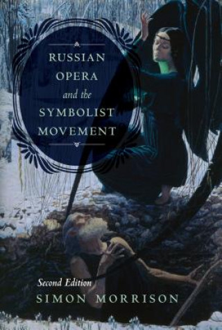 Kniha Russian Opera and the Symbolist Movement, Second Edition Simon Morrison