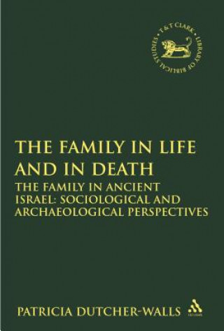 Knjiga Family in Life and in Death: The Family in Ancient Israel Patricia Dutcher-Walls