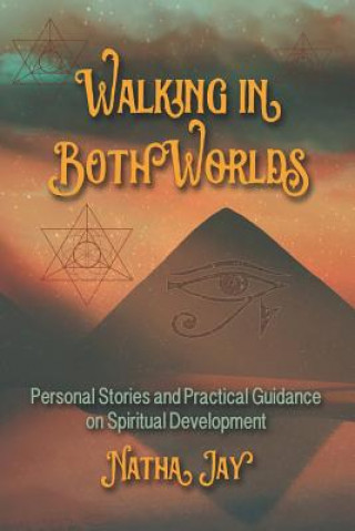 Knjiga Walking In Both Worlds: Personal Stories and Practical Guidance on Spiritual Development Tracy Roe