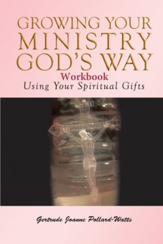 Carte Growing Your Ministry God's Way Workbook Gertrude Joanne Pollard- Watts