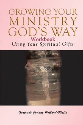 Kniha Growing Your Ministry God's Way Workbook Gertrude Joanne Pollard- Watts