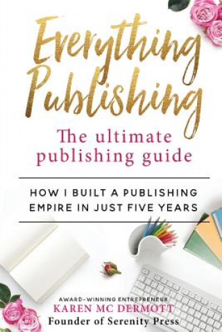 Knjiga Everything Publishing: The Ultimate Publishing Guide Karen McDermott
