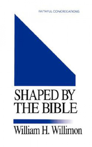 Knjiga Shaped by the Bible William H. Willimon