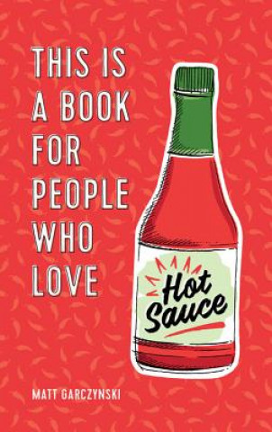 Könyv This Is a Book for People Who Love Hot Sauce Matt Garczynski