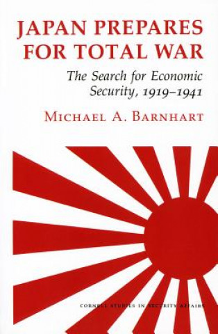 Kniha Japan Prepares for Total War: The Search for Economic Security, 1919-1941 Barnhart Ma