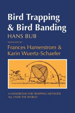 Kniha Bird Trapping and Bird Banding: A Handbook for Trapping Methods All over the World Hans Bub