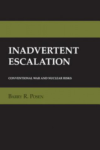 Kniha Inadvertent Escalation: The Anxieties of Autonomy in Enlightenment Philosophy and Romantic Literature Barry R. Posen