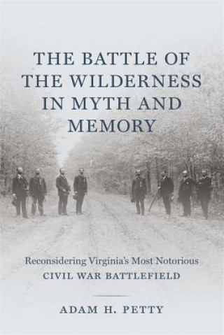 Kniha Battle of the Wilderness in Myth and Memory Adam Petty