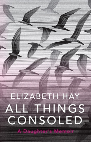Livro All Things Consoled Elizabeth Hay