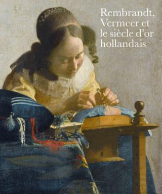 Könyv Rembrandt, Vermeer et le siecle d'or hollandais Blaise Ducos
