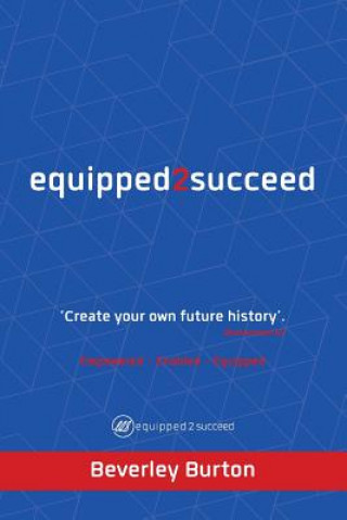 Knjiga Equipped2succeed: Empowered - Enabled - Equipped Beverley Burton