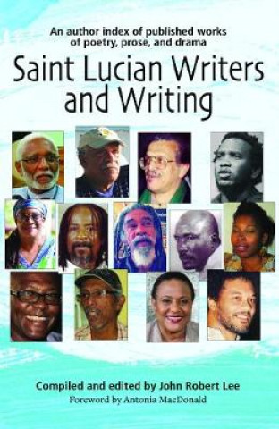 Книга Saint Lucian Writers and Writing: An Author Index John Robert Lee