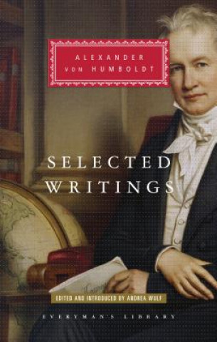 Carte Selected Writings of Alexander Von Humboldt: Edited and Introduced by Andrea Wulf Alexander Von Humboldt