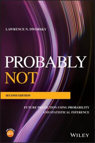 Knjiga Probably Not - Future Prediction Using Probability and Statistical Inference, Second Edition Lawrence N. Dworsky