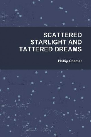 Książka Scattered Starlight and Tattered Dreams Phillip Chartier