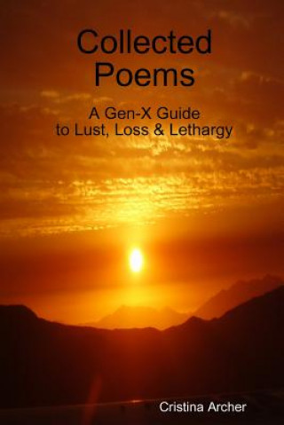Knjiga Collected Poems - A Gen-X Guide To Lust, Loss & Lethargy Cristina Archer