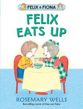 Knjiga Felix Eats Up Rosemary Wells