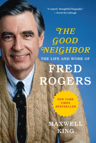 Könyv Good Neighbor: The Life and Work of Fred Rogers Maxwell King
