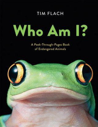Könyv Who Am I?: A Peek-Through-Pages Book of Endangered Animals Tim Flach
