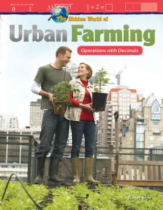 Książka The Hidden World of Urban Farming: Operations with Decimals Roger Sipe
