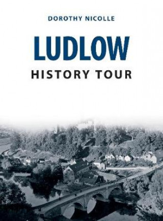 Knjiga Ludlow History Tour Dorothy Nicolle