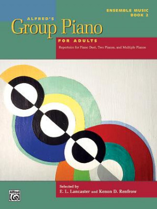 Könyv Alfred's Group Piano for Adults -- Ensemble Music, Bk 2: Repertoire for Piano Duet, Two Pianos, and Multiple Pianos E. Lancaster