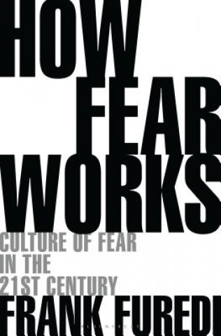 Книга How Fear Works Frank Furedi