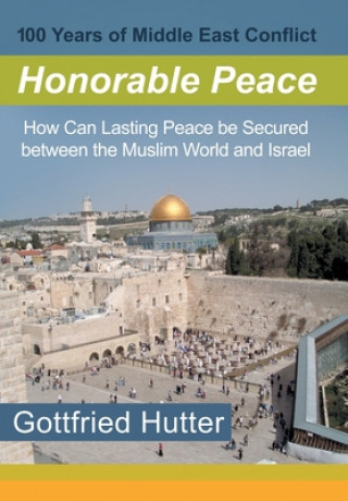 Knjiga 100 Years of Middle East Conflict - Honorable Peace GOTTFRIED HUTTER