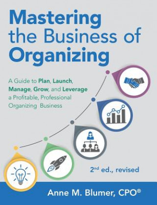Kniha Mastering the Business of Organizing Anne M Blumer Cpo