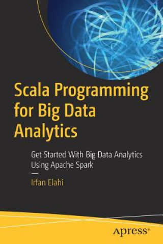 Kniha Scala Programming for Big Data Analytics Irfan Elahi