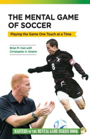 Könyv The Mental Game of Soccer: Playing the Game One Touch at a Time Christopher a Gnehm