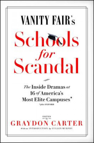 Kniha Vanity Fair's Schools for Scandal: The Inside Dramas at 16 of America's Most Elite Campuses--Plus Oxford! Graydon Carter