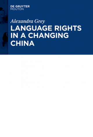 Könyv Language Rights in a Changing China Alexandra Grey