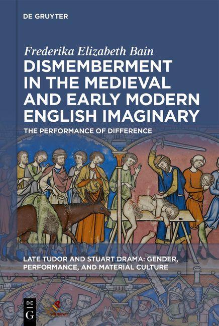 Kniha Dismemberment in the Medieval and Early Modern English Imaginary: The Performance of Difference Frederika Elizabeth Bain