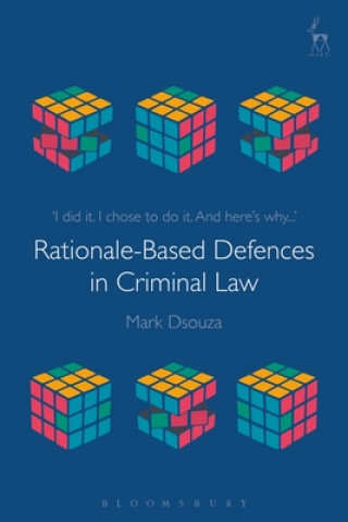 Kniha Rationale-Based Defences in Criminal Law Mark Dsouza