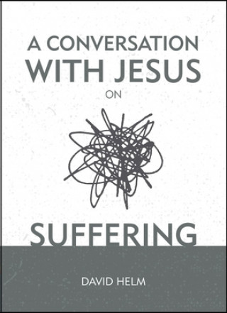 Kniha Conversation With Jesus... on Suffering David Helm