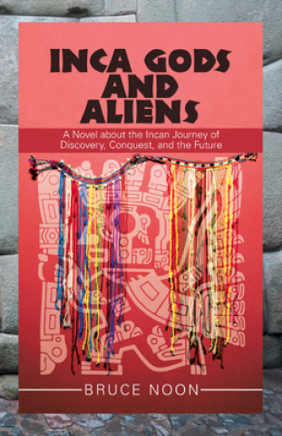 Knjiga Inca Gods and Aliens Bruce Noon