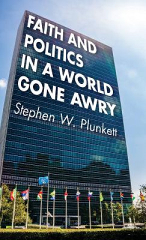 Książka Faith and Politics in a World Gone Awry STEPHEN W. PLUNKETT