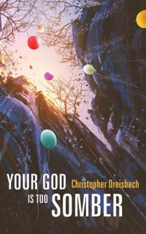 Kniha Your God is Too Somber Christopher Dreisbach