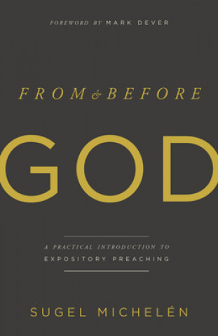 Carte From and Before God: A Practical Introduction to Expository Preaching Sugel Michelen