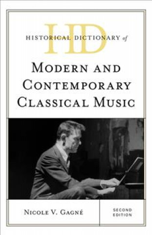 Carte Historical Dictionary of Modern and Contemporary Classical Music Nicole V. Gagne