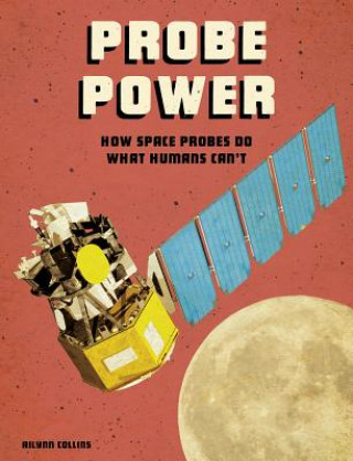 Książka Probe Power: How Space Probes Do What Humans Can't Ailynn Collins