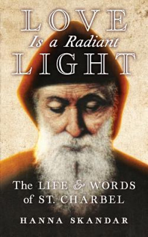 Kniha Love is a Radiant Light Saint Charbel